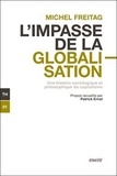Michel Freitag - L'impasse de la globalisation - Une histoire sociologique et philosophique du capitalisme.
