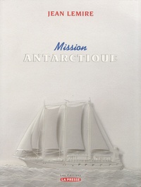 Jean Lemire - Mission Antarctique.