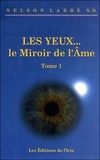 Nelson Labbé - Les Yeux le Miroir de l'Ame - Tome 1, Ces traumatismes qui rendent malades.