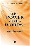 Jacques Martel - The power of the words... that free me !.