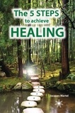 Jacques Martel - The 5 Steps to Achieve Healing - The perfect supplement to The Encyclopedia of Ailments and Diseases.