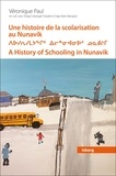 Veronique Paul - Une histoire de la scolarisation au Nunavik - Mouvement de prise en charge locale par les Inuits, 1950-1990.