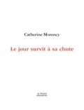 Catherine Morency - Le jour survit a sa chute.