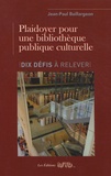Jean-Paul Baillargeon - Plaidoyer pour une bibliothèque publique culturelle - Dix défis à relever.