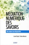 Lionel Dujol et Silvère Mercier - Médiation numérique des savoirs - Des enjeux aux dispositifs.