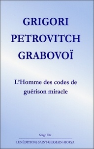 Serge Fitz - Grigori Petrovitch Grabovoï - L'homme des codes de guérison miracle.