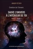 Arkady Petrov - Création de l'univers - Sauve l'Univers à l'intérieur de toi - Tome 2, Partie 1.