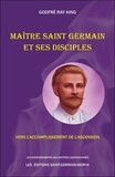 Godfré Ray King - Maître Saint Germain et ses disciples - Vers l'accomplissement de l'Ascension.