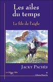 Jacky Pachès - Les ailes du temps Tome 1 : Le fils de l'aigle.