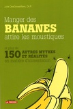 Julie DesGroseilliers - Manger des bananes attire les moustiques - Et plus de 150 autres mythes et réalités en matière d'alimentation.