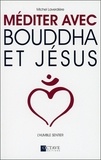 Michel Laverdière - Méditer avec Bouddha et Jésus - L'humble sentier.