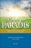 Robert Hugh Benson et Anthony Borgia - Ma vie au paradis - Comment la mort n'est que le début d'une vie supérieure et éternelle.