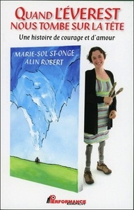 Marie-Sol St-Onge et Alin Robert - Quand l'Everest nous tombe sur la tête - Une histoire de courage et d'amour.