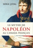 Serge Joyal - Le mythe de Napoléon au Canada français.