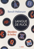 Benoît Melançon - Langue de puck - Abécédaire du hockey.