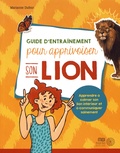 Marianne Dufour - Guide d'entraînement pour apprivoiser son lion - Apprendre à calmer son lion intérieur et à communiquer sainement.