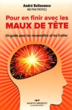 André Bellavance - Pour en finir avec les maux de tête - Un guide pour les reconnaître et les traiter.