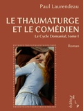 Paul Laurendeau - Le thaumaturge et le comédien (Le cycle Domanial 1).