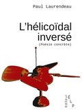 Paul Laurendeau - L'hélicoïdal inversé (poésie concrète).