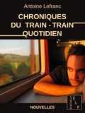 Antoine Lefranc - Chroniques du train-train quotidien.