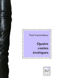Paul Laurendeau - Quatre contes érotiques.