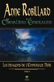 Anne Robillard - Les Chevaliers d'Émeraude 02 : Les dragons de l'Empereur Noir - Les dragons de l'Empereur Noir.