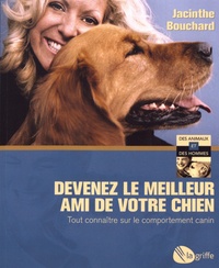 Jacinthe Bouchard - Devenez le meilleur ami de votre chien - Tout connaître sur le comportement canin.