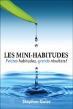 Stephen Guise - Les mini-habitudes - Petites habitudes, grands résultats !.