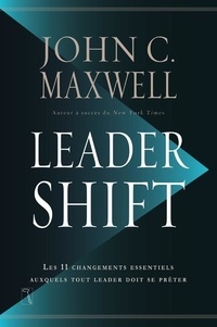 John-C Maxwell - Leadershift - Les  changements essentiels auxquels tout leader doit se prêter.