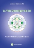 Liliane Bassanetti - La Voie Quantique du Soi - J'active 12 Octaves de mon Coeur.