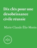 Marie-Claude Elie-Morin - Dix clés pour une désobéissance civile réussie.