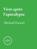 Michaël Foessel - Vivre après l'apocalypse.