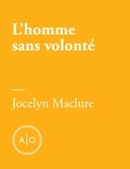 Jocelyn Maclure - L’homme sans volonté.