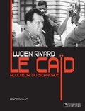 Benoît Gignac - Lucien Rivard Le caïd au coeur du scandale - Lucien Rivard.