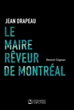 Benoît Gignac - Le maire rêveur de Montréal - Jean Drapeau.