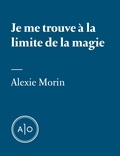 Alexie Morin - Je me trouve à la limite de la magie.