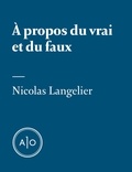 Nicolas Langelier - À propos du vrai et du faux.