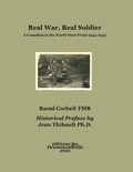  Jean Thibault et  Raoul Corbeil - Real War, Real Soldier - A Canadian in the North West Front 1944-1945.