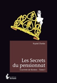 Krystel Charles - Les secrets du pensionnat.