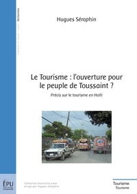 Hugues Séraphin - Le tourisme : l'ouverture pour le peuple de Toussaint ? - Précis sur le tourisme en Haïti.