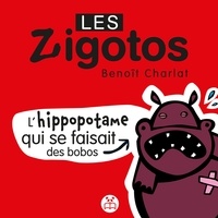 Benoît Charlat - L'hippopotame qui se faisait des bobos.