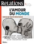 Fanny Theurillat-Cloutier et Kawas François - Relations. No. 782, Janvier-Février 2016 - L’amour du monde - socle de toute résistance.