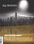 Marie-Claude Loiselle et Gérard Grugeau - 24 images. No. 160, Décembre-Janvier 2012-2013 - Apocalypse Now? Visions de fins du monde.