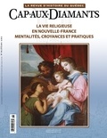 Jean-Marie Lebel et Jessica Barthe - Cap-aux-Diamants. No. 118, Été 2014 - La vie religieuse en Nouvelle-France. Mentalités, croyances et pratiques.