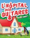 Amiot Renée et Geneviève Lemieux - L'hôpital des guitares.