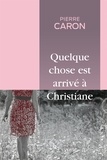 Pierre Caron - Quelque chose est arrivé à Christiane.