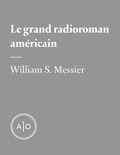 William S. Messier - Le grand radioroman américain.