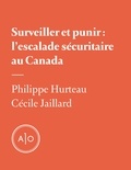 Philippe Hurteau et Cécile Jaillard - Surveiller et punir: l’escalade sécuritaire au Canada.