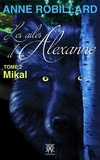 Anne Robillard - Les ailes d'Alexanne 02 : Mikal - Mikal.