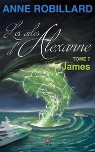 Anne Robillard - Les ailes d'Alexanne 07 : James - James.